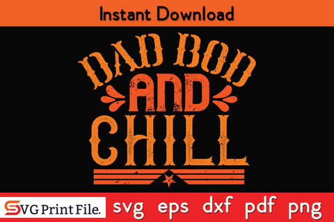 DAD BOD AND CHILL Fathers Day SVG PNG Cricut File SVG SVG Print File 