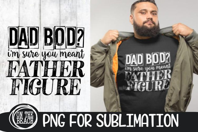DAD BOD - Father Figure - Father's Day PNG - Sublimation Sublimation On the Beach Boutique 
