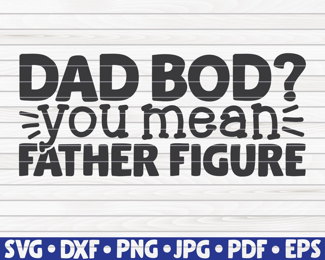 Dad bod? You mean father figure SVG | Father's Day quote SVG HQDigitalArt 