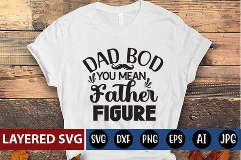 Dad Bod You Mean Father Figure Svg SVG Blessedprint 