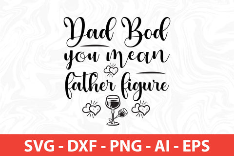 dad bod you mean father figure SVG SVG nirmal108roy 