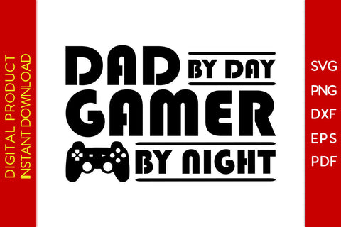 Dad By Day Gamer By Night SVG PNG PDF Cut File SVG Creativedesigntee 