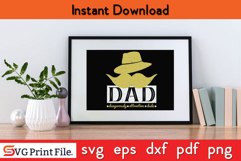 Dad Dangerously Attractive Fathers Day SVG PNG Cricut File SVG SVG Print File 