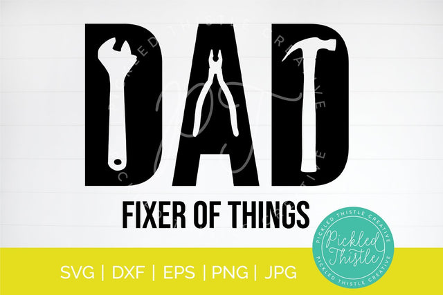 Dad. Fixer Of Things. SVG Pickled Thistle Creative 