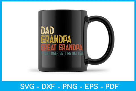 Dad Grandpa Great Grandpa I Just Keep Getting Better SVG PNG PDF Cut File SVG Creativedesigntee 