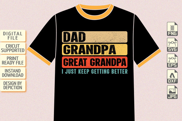 Dad Grandpa Great Grandpa I Just Keep Getting Better T-Shirt, Father's Day Vintage Shirt Print Template Sketch DESIGN Depiction Studio 
