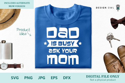 Dad is busy - Ask your Mom/Mum SVG Design Owl 