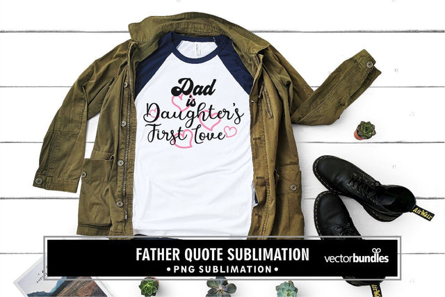 Dad is daughter's first love sublimation Sublimation vectorbundles 