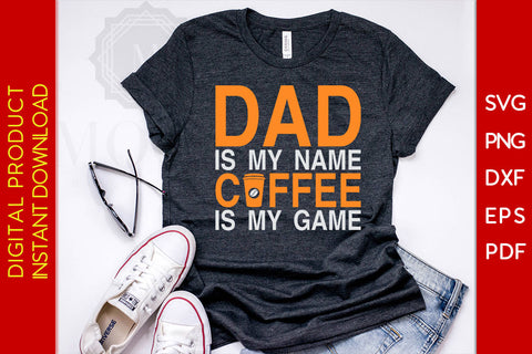 Dad Is May Name Coffee Is My Game Father's Day SVG PNG PDF Cut File SVG Creativedesigntee 