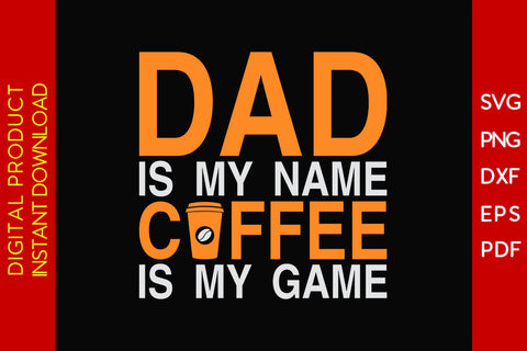 Dad Is May Name Coffee Is My Game Father's Day SVG PNG PDF Cut File SVG Creativedesigntee 