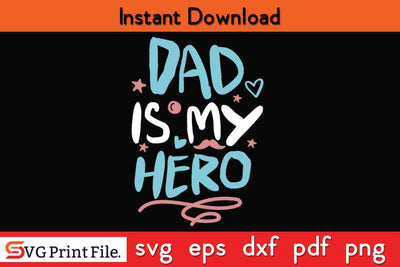 Dad Is My Hero Fathers Day SVG PNG Cricut File SVG SVG Print File 