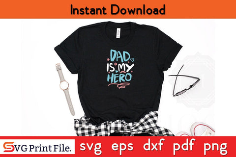 Dad Is My Hero Fathers Day SVG PNG Cricut File SVG SVG Print File 