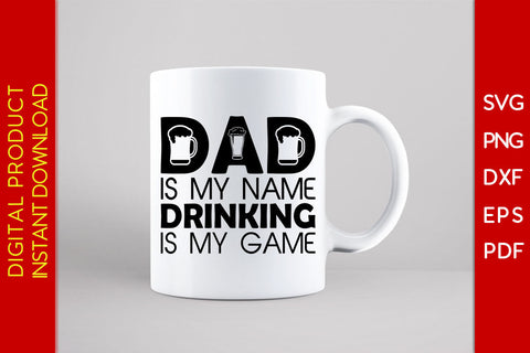 Dad Is My Name Drinking Is My Game SVG PNG PDF Cut File SVG Creativedesigntee 
