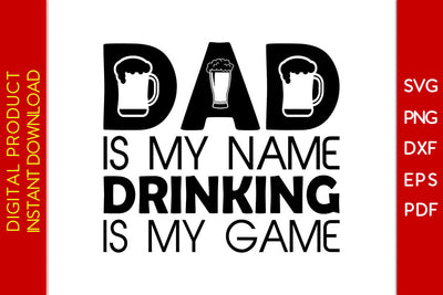 Dad Is My Name Drinking Is My Game SVG PNG PDF Cut File SVG Creativedesigntee 