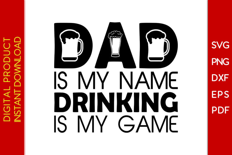 Dad Is My Name Drinking Is My Game SVG PNG PDF Cut File SVG Creativedesigntee 