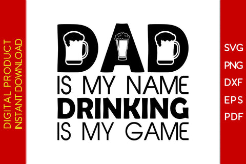 Dad Is My Name Drinking Is My Game SVG PNG PDF Cut File SVG Creativedesigntee 