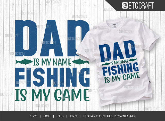 Dad Is My Name Fishing Is My Game SVG Cut File, Happy Fishing Svg, Fishing Quotes, Fishing Cutting File, TG 02797 SVG ETC Craft 