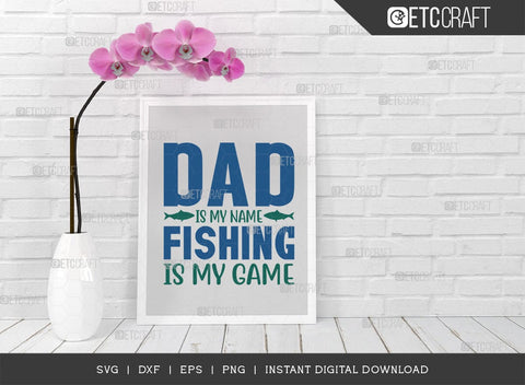 Dad Is My Name Fishing Is My Game SVG Cut File, Happy Fishing Svg, Fishing Quotes, Fishing Cutting File, TG 02797 SVG ETC Craft 