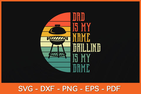 Dad Is My Name Grilling Is My Game Sport Fathers Day Svg Cutting File SVG Helal 