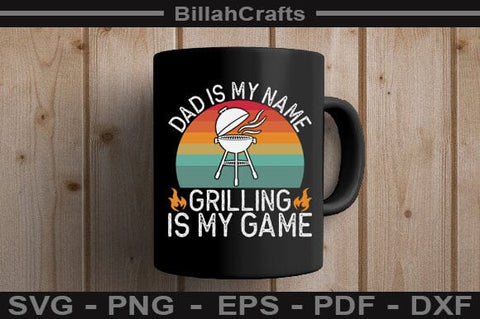 Dad Is My Name Grilling Is My Game SVG File SVG BillahCrafts 