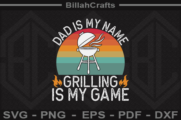 Dad Is My Name Grilling Is My Game SVG File SVG BillahCrafts 