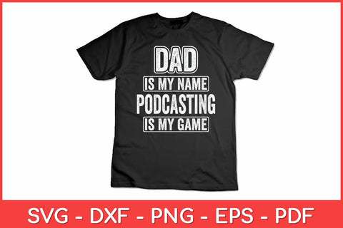 Dad Is My Name Podcasting Is My Game Funny Svg Design SVG artprintfile 