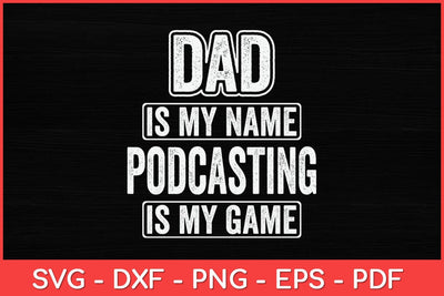 Dad Is My Name Podcasting Is My Game Funny Svg Design SVG artprintfile 