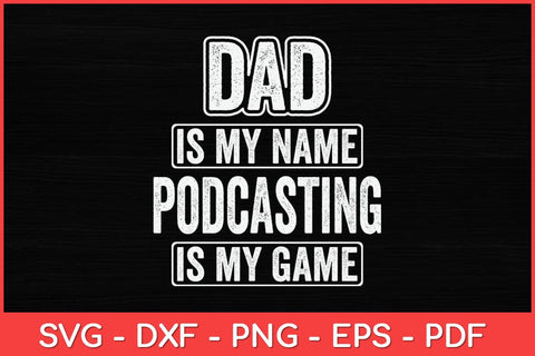 Dad Is My Name Podcasting Is My Game Funny Svg Design SVG artprintfile 