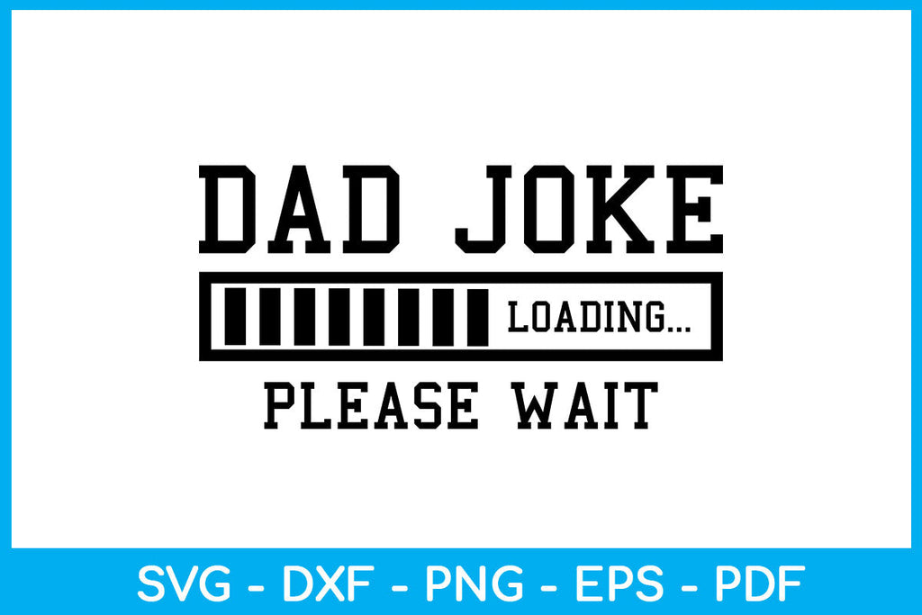 Dad Joke Loading Please Wait SVG PNG PDF Cut File - So Fontsy