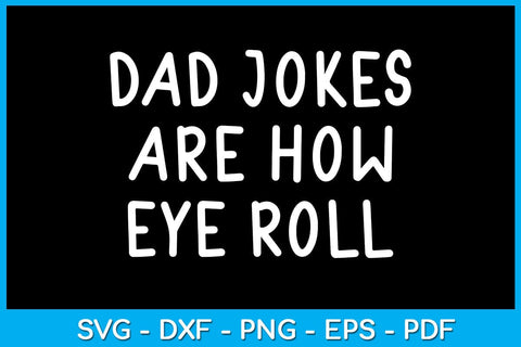 Dad Jokes are How Eye Roll SVG PNG PDF Cut And Printable File SVG Creativedesigntee 