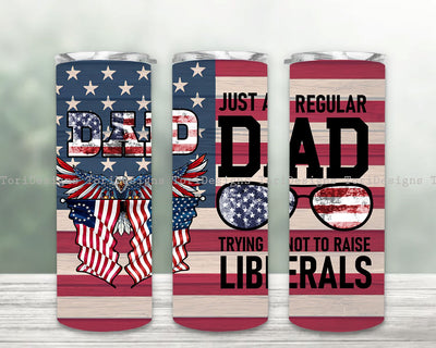 Dad Just A Regular Dad Trying Not To Raise Liberals 20oz skinny tumbler sublimation design downloads Sublimation ToriDesigns 