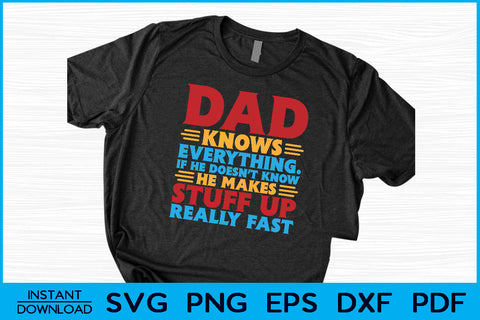 Dad Knows Everything If He Doesn't Know He Makes Stuff Up Really Fast SVG Creativedesigntee 
