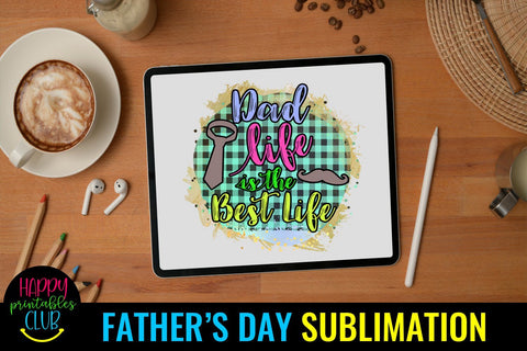 Dad Life is Best Life Father's Day Sublimation- Sublimation Sublimation Happy Printables Club 