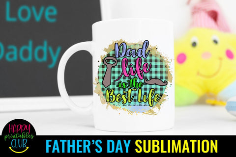 Dad Life is Best Life Father's Day Sublimation- Sublimation Sublimation Happy Printables Club 