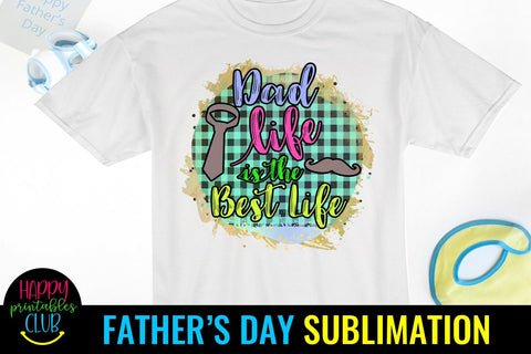 Dad Life is Best Life Father's Day Sublimation- Sublimation Sublimation Happy Printables Club 