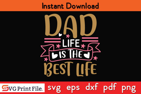 Dad Life Is The Best Life Fathers Day SVG PNG Cricut File SVG SVG Print File 