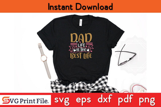 Dad Life Is The Best Life Fathers Day SVG PNG Cricut File SVG SVG Print File 