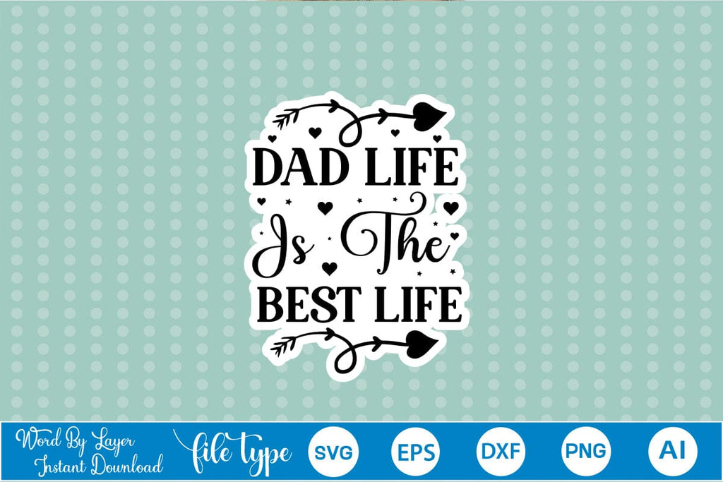 Dad Life Is The Best Life Sticker SVG SVGs,Quotes and Sayings,Food ...