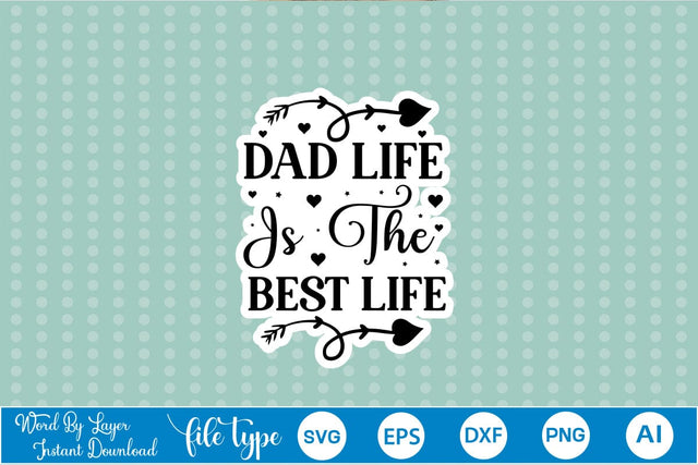 Dad Life Is The Best Life Sticker SVG SVGs,Quotes and Sayings,Food & Drink,On Sale, Print & Cut SVG DesignPlante 503 