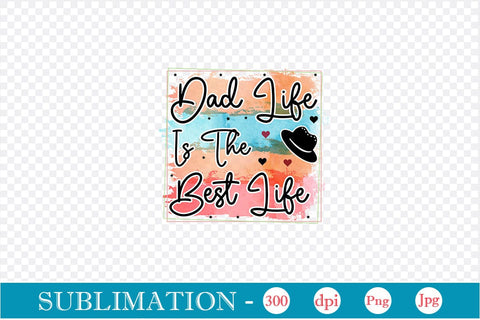 Dad Life Is The Best Life Sublimation SVGs,Quotes and Sayings,Food & Drink,On Sale, Print & Cut Sublimation DesignPlante 503 