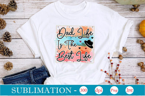 Dad Life Is The Best Life Sublimation SVGs,Quotes and Sayings,Food & Drink,On Sale, Print & Cut Sublimation DesignPlante 503 
