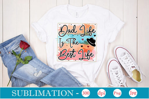 Dad Life Is The Best Life Sublimation SVGs,Quotes and Sayings,Food & Drink,On Sale, Print & Cut Sublimation DesignPlante 503 