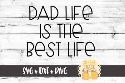 Dad Life Is The Best Life SVG Cheese Toast Digitals 
