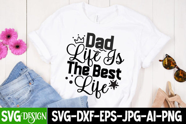 Dad Life is The Best Life SVG Design, Dad Life is The Best Life SVG Cut File, Happy Father's Day SVG Cut File, Father's Day Sublimation Design, Dad SVG Bundle, Dad SVG Design Quotes , Dad Sublimation Design SVG BlackCatsMedia 