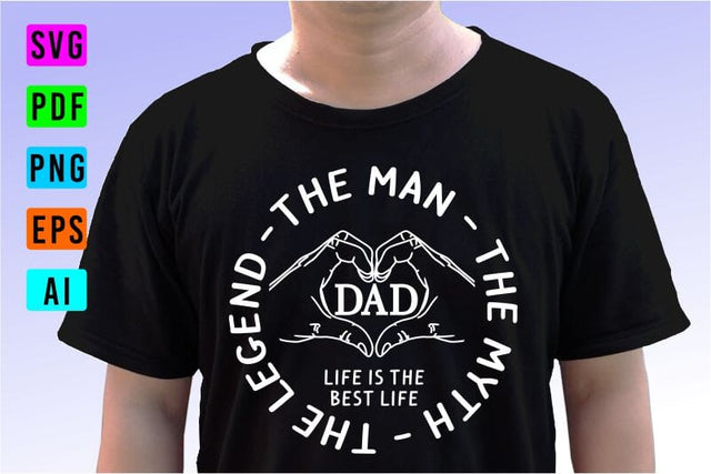 Dad Life Is The Best Life SVG, The Man, The Myth, The Legend, Fathers Day Quotes T Shirt & Mug Designs SVG Files SVG D2PUTRI Designs 