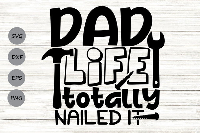 Dad Life Totally Nailed It| Father's Day SVG Cutting Files. SVG CosmosFineArt 