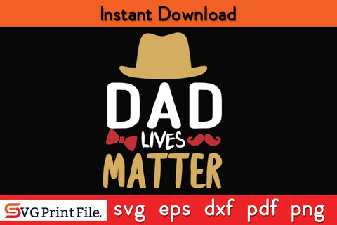 Dad Lives Matter Fathers Day SVG PNG Cricut File SVG SVG Print File 