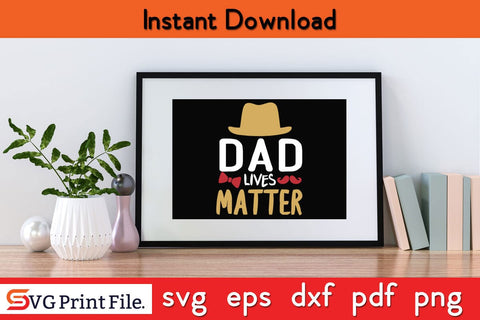 Dad Lives Matter Fathers Day SVG PNG Cricut File SVG SVG Print File 