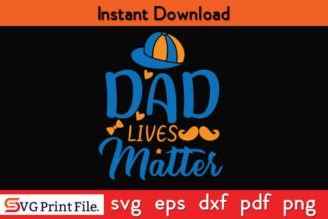 Dad Lives Matter Fathers Day SVG PNG Cricut File SVG SVG Print File 