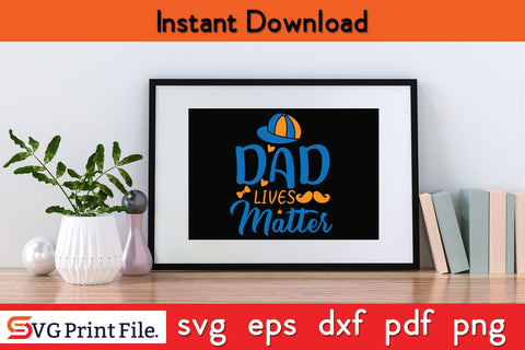 Dad Lives Matter Fathers Day SVG PNG Cricut File SVG SVG Print File 
